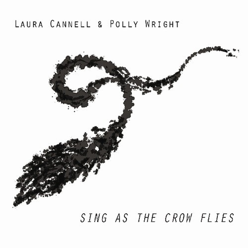 Cannell Laura & Polly Wright - Sing As The Crow Flies