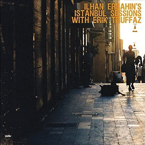 Ersahin Ilhan And Erik Truffaz - Istanbul Sessions