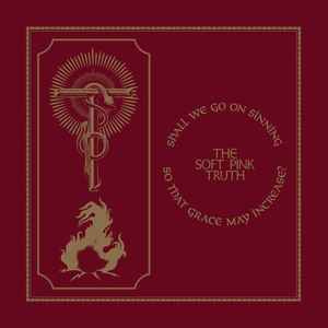 The Soft Pink Truth - Shall We Go Sinning So That Grace M