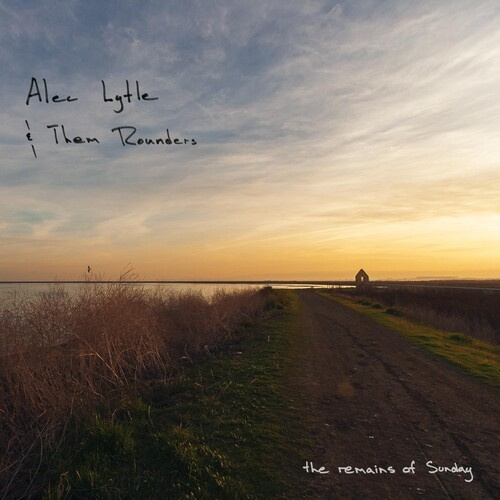 Lytle Alec & Them Rounders - The Remains Of Sunday