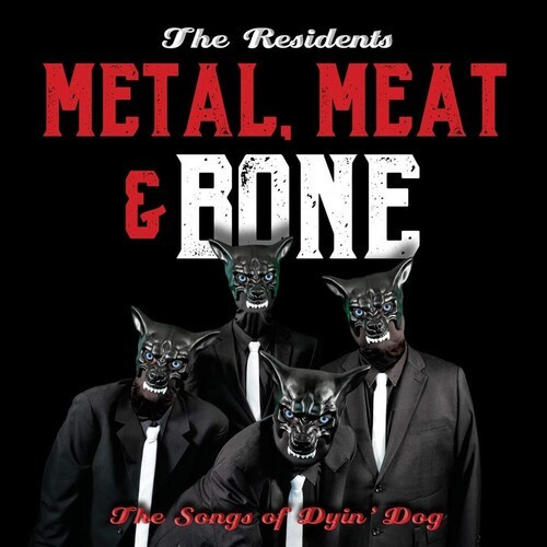 Residents - Metal, Meat & BoneSongs Of Dyin'