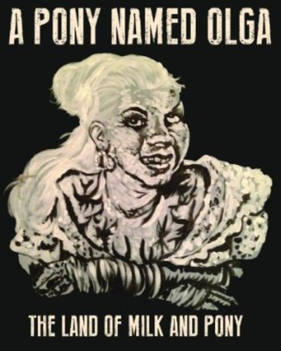 A Pony Named Olga - Land Of Milk And Pony
