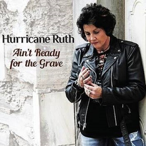 Ruth Hurricane - Ain't Ready For The Grave