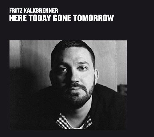 Kalkbrenner Fritz - Here Today Gone Tomorrow (2021 Repr
