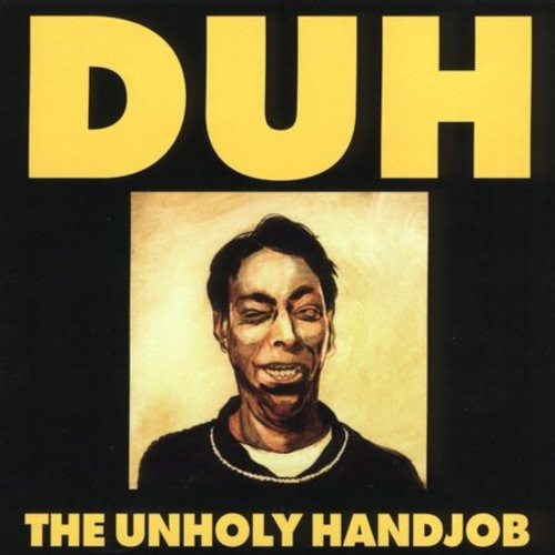 Duh - Unholy Handjob