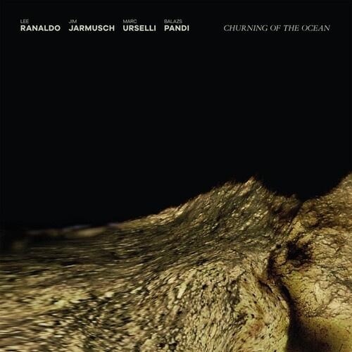 Ranaldo/Jarmusch/Pándi/Urselli - Churning Of The Ocean