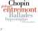Chopin F. - Ballades/Impromptus Chopin F. - Ballades/Impromptus