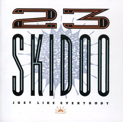 23 Skidoo - Just Like Everybody