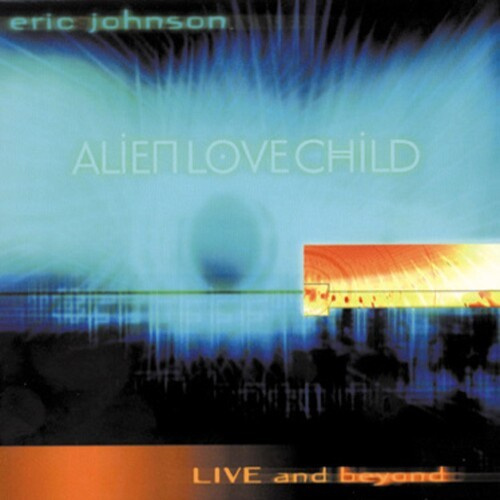 Johnson Eric & Alien Love Chil - Live And Beyond