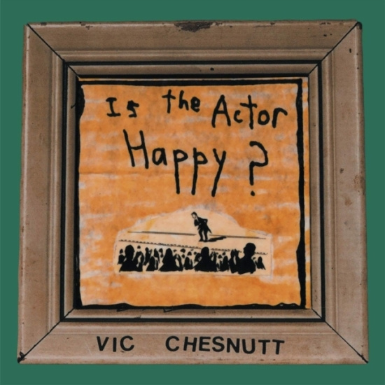 Chesnutt Vic - Is The Actor Happy? (Seaglass And G