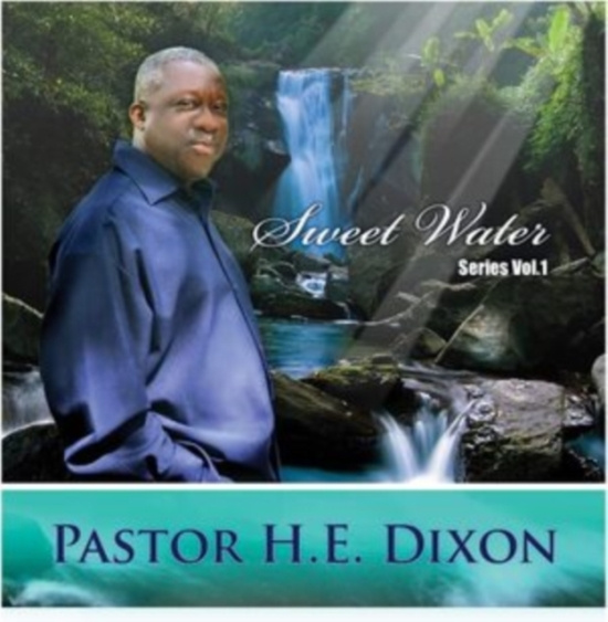 Pastor H.E.  Dixon - Sweet Water Series Vol. 1