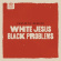 Fantastic Negrito - White Jesus Black Problems Fantastic Negrito - White Jesus Black Problems