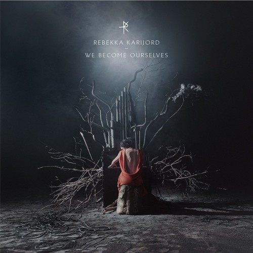 Rebekka Karifjord - We Become Ourselves