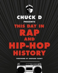 Chuck D Presents. This Day In Rap And Hip-Hop History
