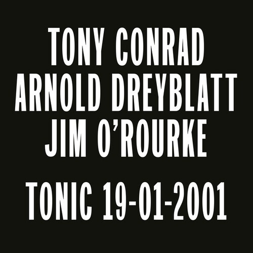 Tony Conrad/Arnold Dreyblatt/Jim O'Rourk - Tonic 19-01-2001