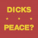 Dicks - Peace? Dicks - Peace?