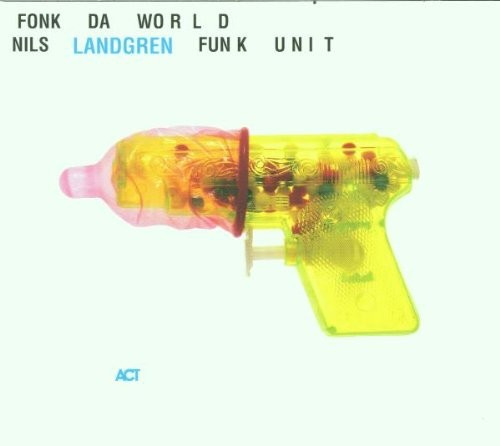 Nils Landgren Funk Unit - Fonk Da World