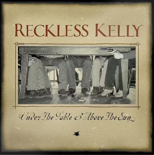 Reckless Kelly - Under The Table & Above The Su