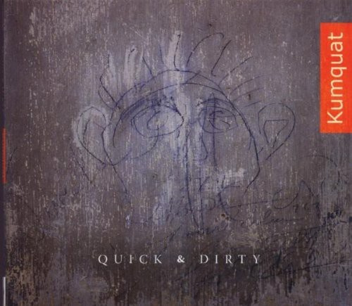 Kumquat - Quick And Dirty