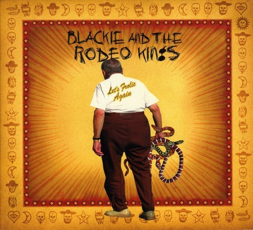 Blackie And The Rodeo Kings - Let's Frolic Again
