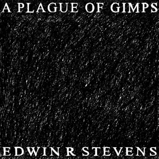 Edwin R Stevens - A Plague Of Gimps