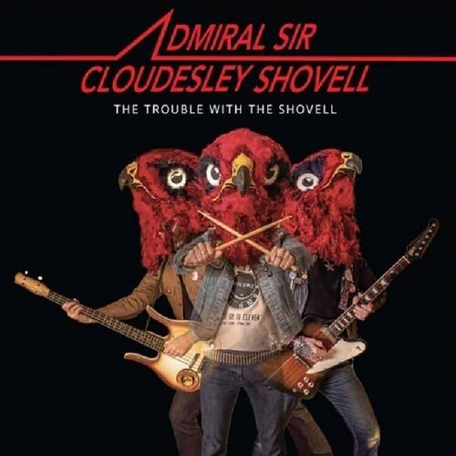 Admiral Sir Cloudesley Shovell - Trouble With The Shovell The