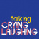 Crying Laughing - Talking Crying Laughing - Talking