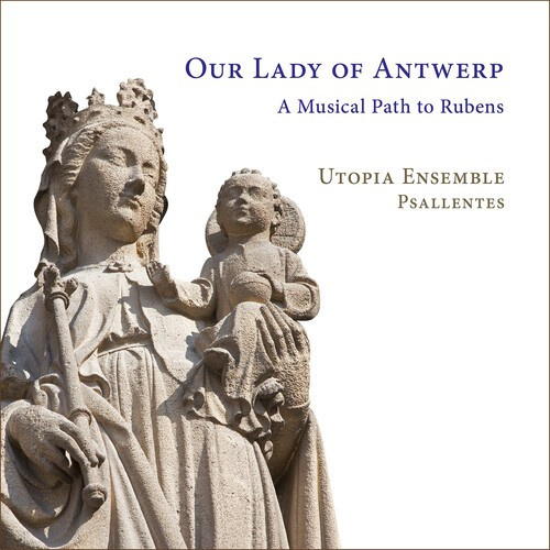 Utopia Ensemble Psallentes - Our Lady Of Antwerp - A Musical Pat