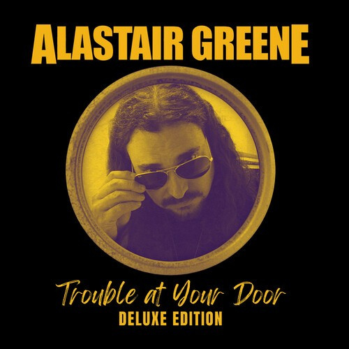 Greene Alastair - Trouble At Your Door (Deluxe Editio