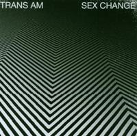 Trans Am - Sex Change