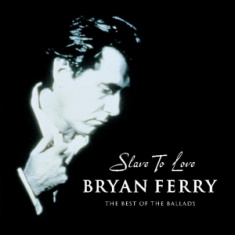 Bryan Ferry - Slave To Love The Best Of Ballads
