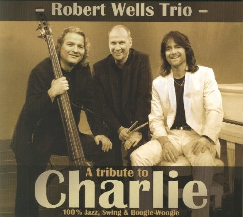Robert Wells Trio - A Tribute To Charlie
